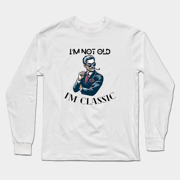 I'm not old I'm classic design cool old guy fashion tshirt design anniversary gift birthday gift Long Sleeve T-Shirt by artsuhana